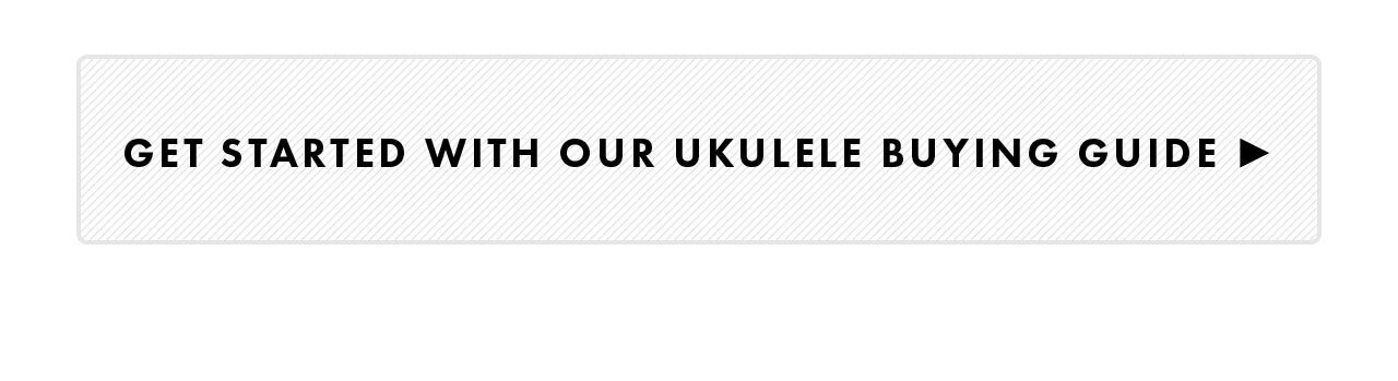 Get Started With Our Ukelele Buying Guide
