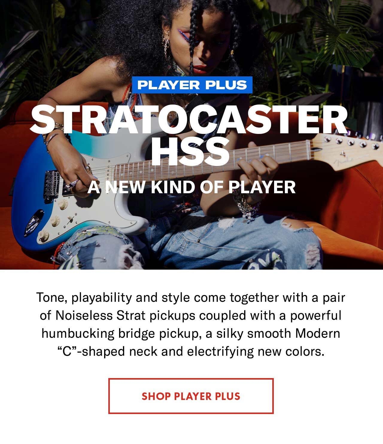 Player Plus Stratocaster HSS. A New Kind of Player.