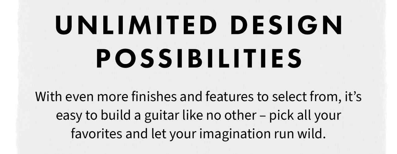 Unlimited Design Possibilities