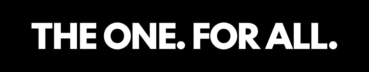 The One. For All.